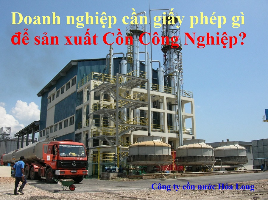 Doanh nghiệp cần giấy phép gì để sản xuất Cồn Công Nghiệp? | Công ty Cồn nước Hỏa Long Alcohol